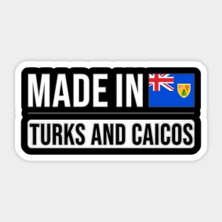 Made In Turks And Caicos - Gift for Turks And Caicos With Roots From Turks And Caicos Sticker